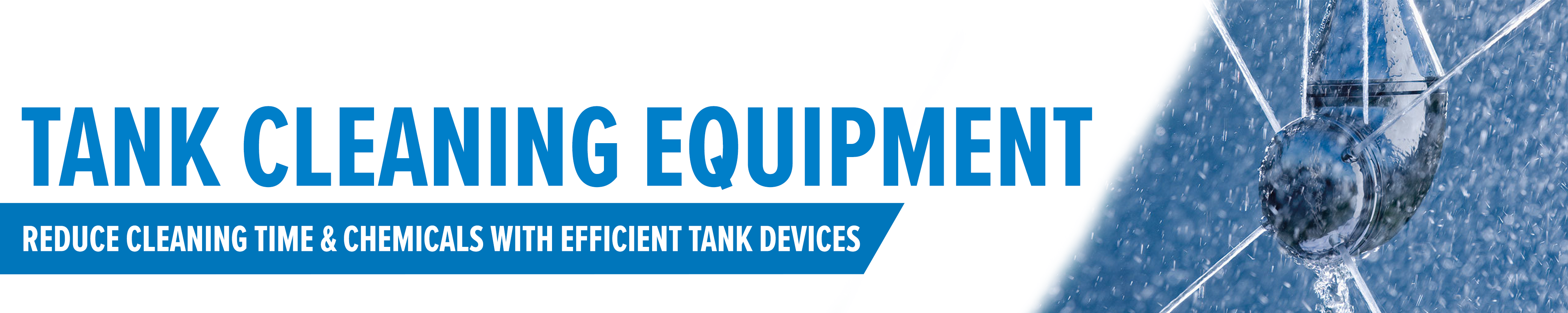 Tank Cleaning Equipment - Reduce cleaning time and chemicals with efficient tank devices